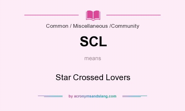 What does SCL mean? It stands for Star Crossed Lovers