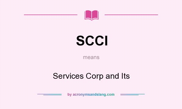 What does SCCI mean? It stands for Services Corp and Its