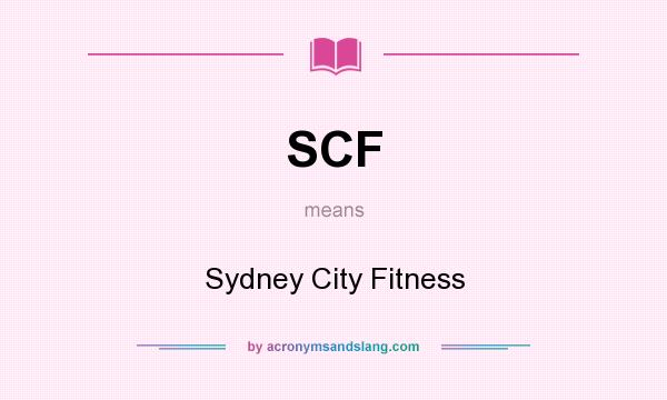 What does SCF mean? It stands for Sydney City Fitness