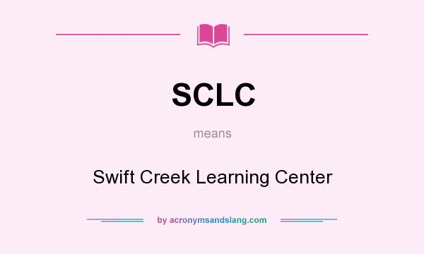What does SCLC mean? It stands for Swift Creek Learning Center