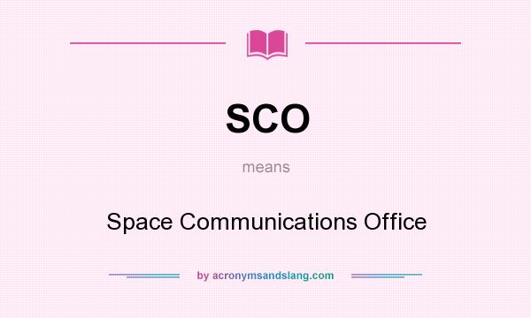 What does SCO mean? It stands for Space Communications Office