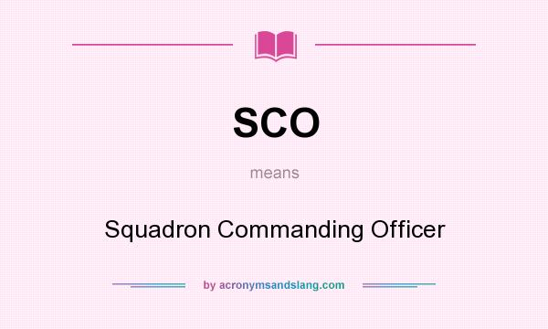What does SCO mean? It stands for Squadron Commanding Officer