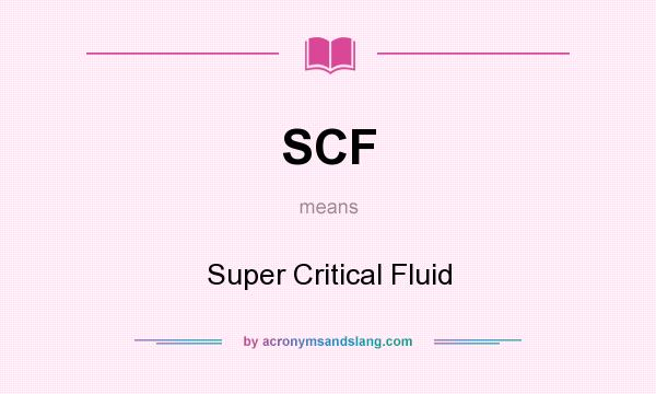What does SCF mean? It stands for Super Critical Fluid