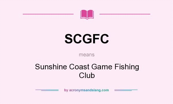 What does SCGFC mean? It stands for Sunshine Coast Game Fishing Club