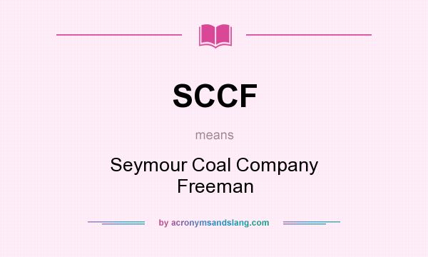 What does SCCF mean? It stands for Seymour Coal Company Freeman