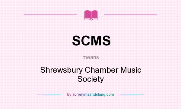 What does SCMS mean? It stands for Shrewsbury Chamber Music Society