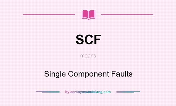 What does SCF mean? It stands for Single Component Faults