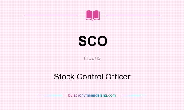 What does SCO mean? It stands for Stock Control Officer
