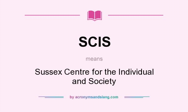 What does SCIS mean? It stands for Sussex Centre for the Individual and Society
