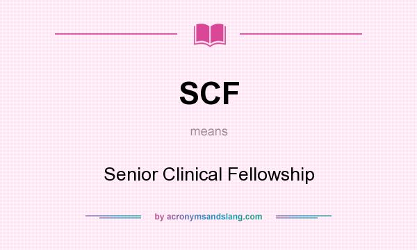 What does SCF mean? It stands for Senior Clinical Fellowship