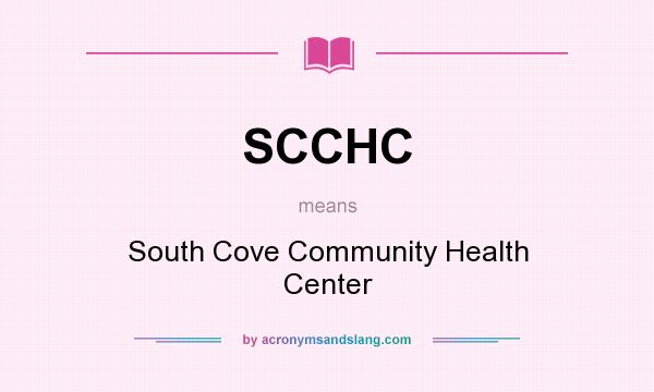 What does SCCHC mean? It stands for South Cove Community Health Center