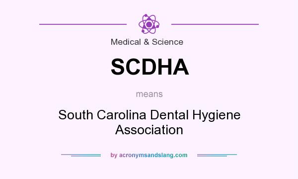 What does SCDHA mean? It stands for South Carolina Dental Hygiene Association