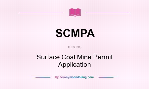What does SCMPA mean? It stands for Surface Coal Mine Permit Application