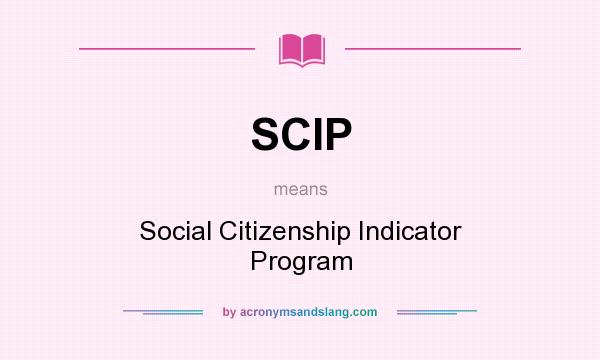 What does SCIP mean? It stands for Social Citizenship Indicator Program