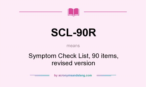 What does SCL-90R mean? It stands for Symptom Check List, 90 items, revised version