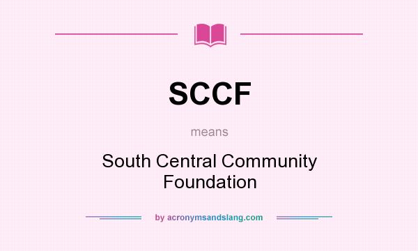 What does SCCF mean? It stands for South Central Community Foundation