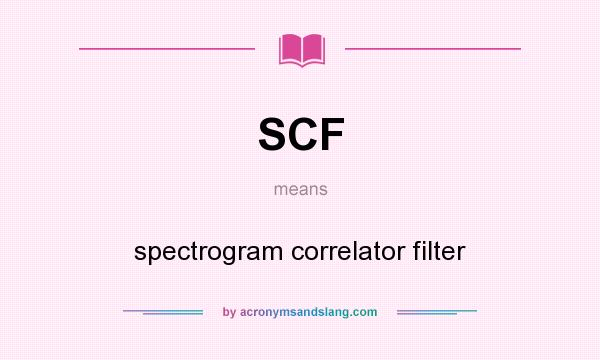 What does SCF mean? It stands for spectrogram correlator filter