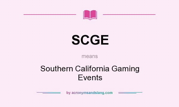What does SCGE mean? It stands for Southern California Gaming Events