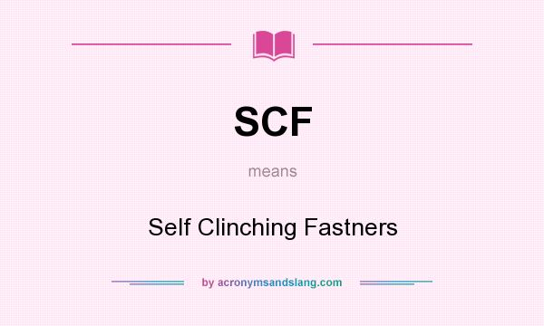 What does SCF mean? It stands for Self Clinching Fastners