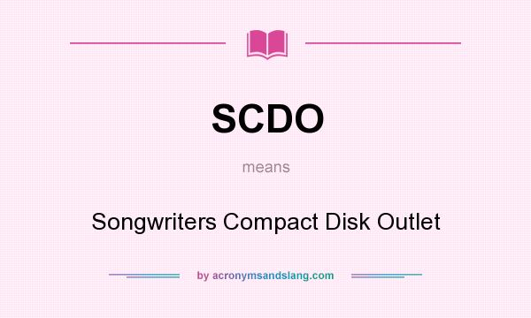 What does SCDO mean? It stands for Songwriters Compact Disk Outlet
