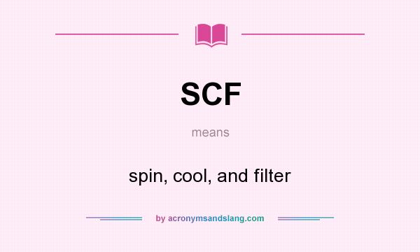 What does SCF mean? It stands for spin, cool, and filter