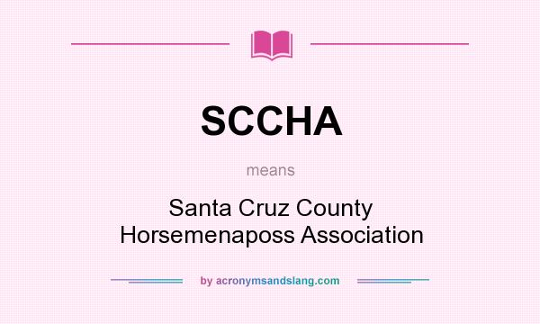What does SCCHA mean? It stands for Santa Cruz County Horsemenaposs Association