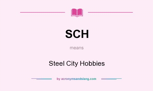 What does SCH mean? It stands for Steel City Hobbies