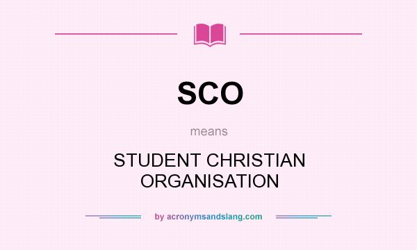 What does SCO mean? It stands for STUDENT CHRISTIAN ORGANISATION
