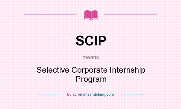 What does SCIP mean? It stands for Selective Corporate Internship Program