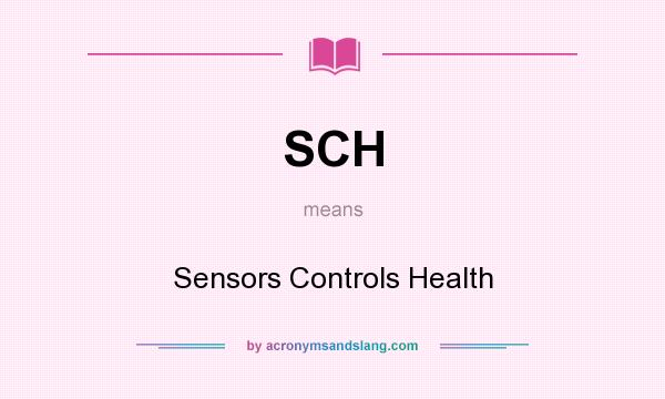 What does SCH mean? It stands for Sensors Controls Health