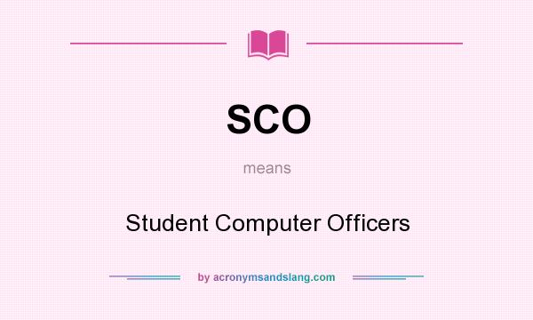 What does SCO mean? It stands for Student Computer Officers