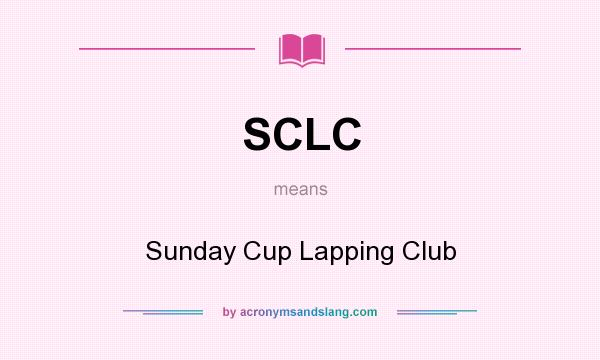 What does SCLC mean? It stands for Sunday Cup Lapping Club