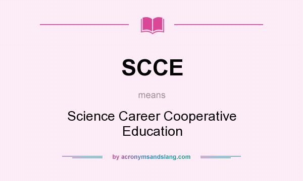 What does SCCE mean? It stands for Science Career Cooperative Education