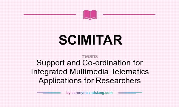 What does SCIMITAR mean? It stands for Support and Co-ordination for Integrated Multimedia Telematics Applications for Researchers