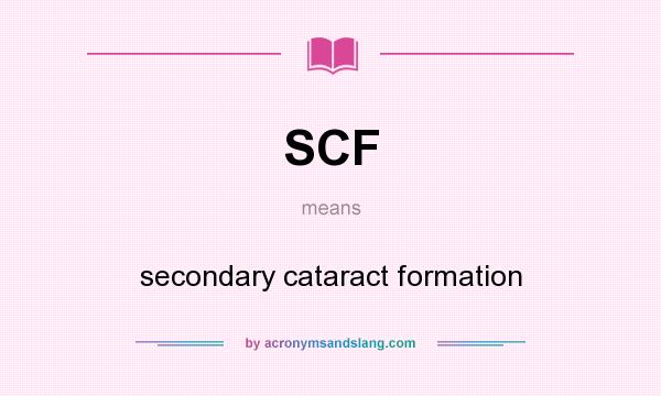 What does SCF mean? It stands for secondary cataract formation