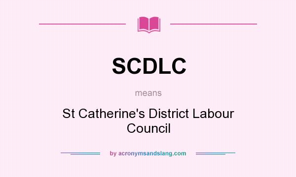 What does SCDLC mean? It stands for St Catherine`s District Labour Council