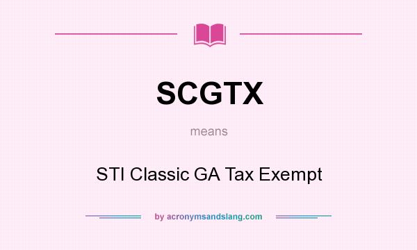 What does SCGTX mean? It stands for STI Classic GA Tax Exempt