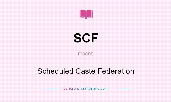 What does SCF mean? It stands for Scheduled Caste Federation