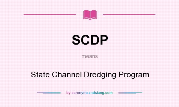 What does SCDP mean? It stands for State Channel Dredging Program