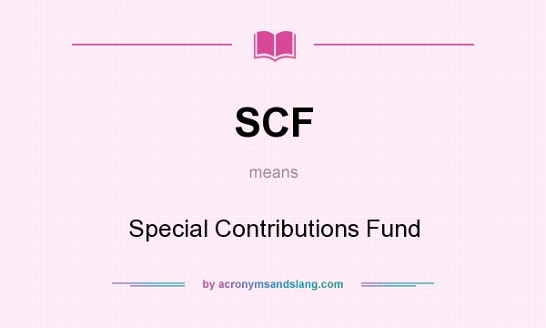 What does SCF mean? It stands for Special Contributions Fund