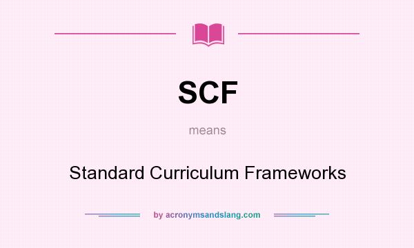 What does SCF mean? It stands for Standard Curriculum Frameworks