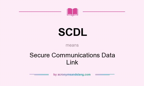 What does SCDL mean? It stands for Secure Communications Data Link