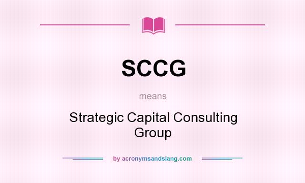 What does SCCG mean? It stands for Strategic Capital Consulting Group