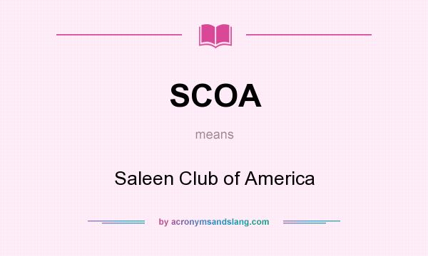 What does SCOA mean? It stands for Saleen Club of America