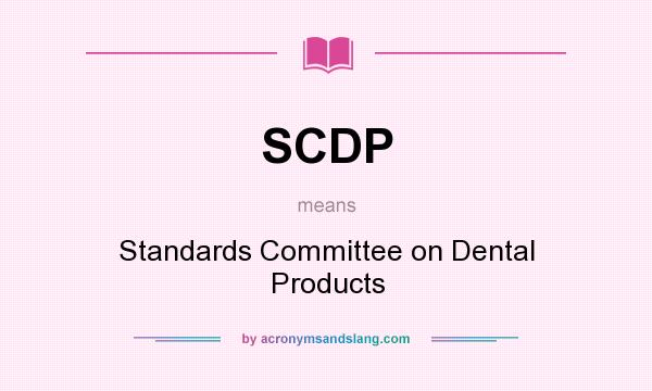 What does SCDP mean? It stands for Standards Committee on Dental Products