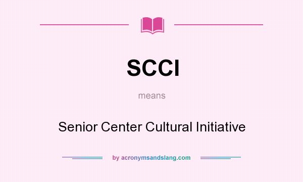 What does SCCI mean? It stands for Senior Center Cultural Initiative