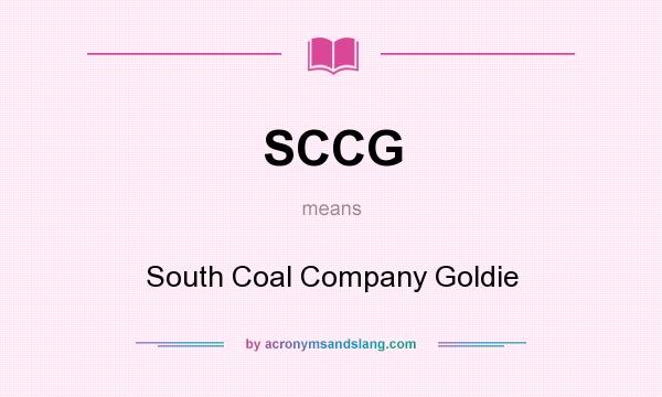 What does SCCG mean? It stands for South Coal Company Goldie