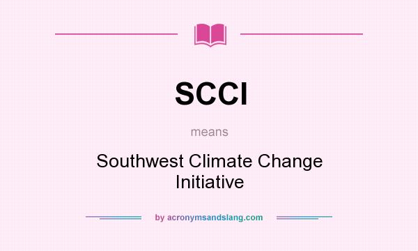 What does SCCI mean? It stands for Southwest Climate Change Initiative
