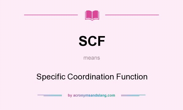 What does SCF mean? It stands for Specific Coordination Function