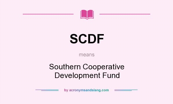 What does SCDF mean? It stands for Southern Cooperative Development Fund